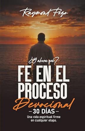 Portada de ¿Y ahora qué? Fe en el proceso: Devocional de 30 días — Una vida espiritual firme en cualquier etapa